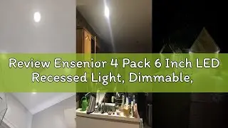 Review Ensenior 4 Pack 6 Inch LED Recessed Light, Dimmable, 2700K-5000K 5CCT, 1200LM High Brightness