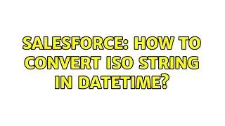 Salesforce: How to Convert ISO String in DateTime?