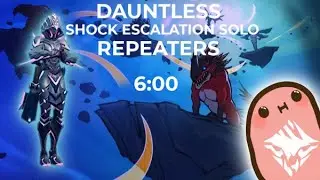 Dauntless - Shock Escalation Solo - Repeaters - 6:00