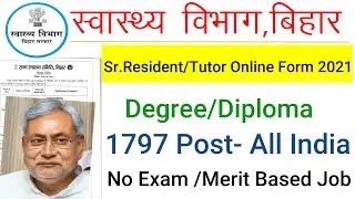Bihar Health Department Sr. Resident/ Tutor Online Form 2021|| 1797 Post/No Exam||