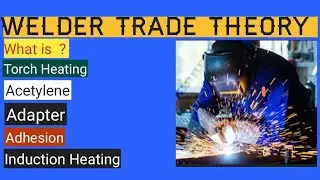 WHAT IS TORCH HEATING ? ACETYLENE ? ADAPTER ? ADHESION ? IMPORTANT OF WELDER TRADE THEORY.
