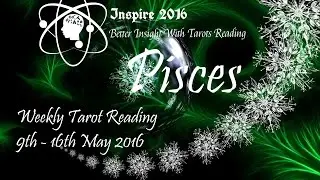 Pisces Weekly Reading 9th-16th May 2016 by Inspire 2016