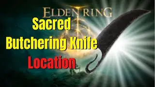 How To Get Sacred Butchering Knife | Elden Ring Guide