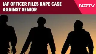 Indian Air Force News | IAF Officer Files Rape Case Against Senior, Says Was Forced Into Oral Sex