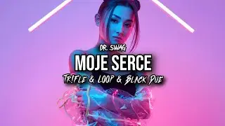 Dr. SWAG - MOJE SERCE (Tr!Fle & LOOP & Black Due REMIX)