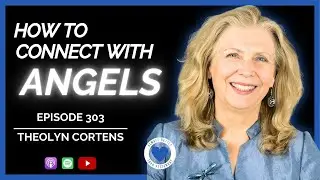 How to Connect with Angels | Theolyn Cortens ABTY Podcast Ep 303 | @TheolynCortensSoulSchool