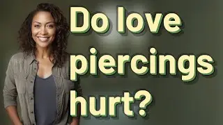 Do love piercings hurt?