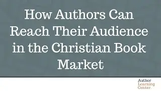 How Authors Can Reach Their Audience in the Christian Book Market