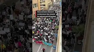 Demonstrators descend on downtown San Antonio for national anti-ICE protest