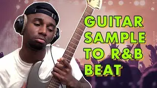 Making a SMOOTH GUITAR SAMPLE and turning it into an R&B BEAT