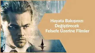 HAYATA BAKIŞINIZI DEĞİŞTİRECEK FELSEFE &Uuml;ZERİNE FİLMLER
