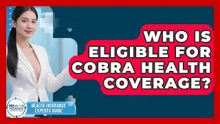Who Is Eligible For COBRA Health Coverage? - Health Insurance Experts Guide