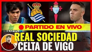 🔴REAL SOCIEDAD VS CELTA DE VIGO EN VIVO 🏆 LA LIGA en vivo 🔥NARRACI&Oacute;N EN VIVO | JON ARAMBURU
