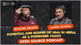 POTENTIAL & SCOPES OF MMA IN NEPAL AS FOREINGER COACH RICHARD MEARNS @MMAFanNepal| OPENSOURCEPODCAST