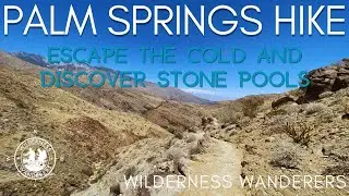 Stone Pools - Difficult hike Palm Springs