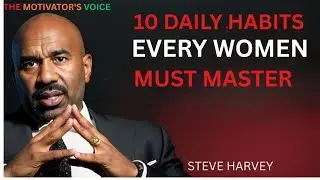 10 DAILY HABITS EVERY WOMAN MUST MASTER | Steve Harvey Motivation