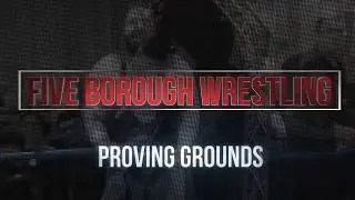 Five Borough Wrestling: Proving Grounds Highlights