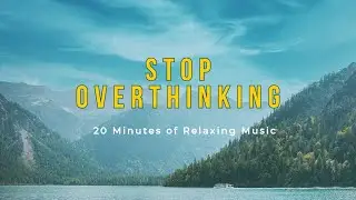 Stop Overthinking | 20 Minutes of Calm for Your Mind #StressRelief #SleepMusic #Relax