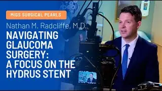 Advanced Techniques in Hydrus Stent Placement for Glaucoma with Dr. Nathan Radcliffe