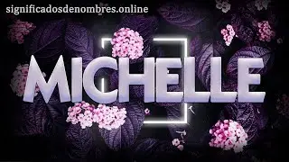 SIGNIFICADO DE MICHELLE 😯 Qué significa el nombre Michelle ✅ DESCUBRELO AQUI 🔥