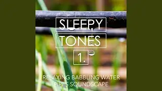 Relaxing Babbling Water Pipes Soundscape, Pt. 14