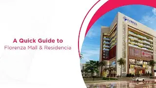 A Quick Guide to Florenza Mall & Residencia | A Project By AH Group