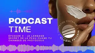 🎙️ Global Proskin&reg; - &Eacute;pisode 4   Le langage secret de la peau quand tu changes de protocole