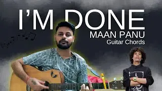I&rsquo;M Done &ndash; Maan Panu | Guitar Chords & Play Along | Easy On-Screen Chords