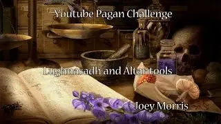 Youtube Pagan Challenge - Lughnasadh and Altar tools