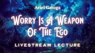 Worry Is A Weapon Of The Ego