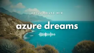 Azure Dreams 🌊 &bull; Chill Deep House Mix 🌴✨&bull; Balearic Sunset Vibes & Guitars | Chill Shore