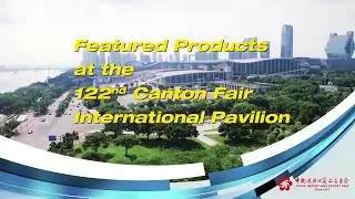 The Review of International Pavilion in the 122nd Canton Fair Phase&nbsp;1