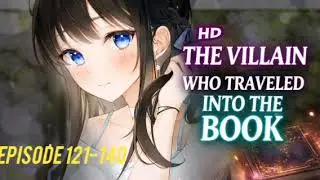 Episode 121-140 THE VILLAINWHO TRAVELEDINTO THE Book //novel audio Hindi