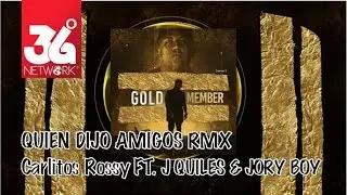 Quien Dijo Amigos Remix - Carlitos Rossy ft. J Quiles & Jory Boy (Gold Member) [Audio]