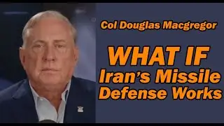 Col Douglas Macgregor: What if IRAN's MISSILE DEFENSE WORKS?