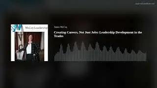 Creating Careers, Not Just Jobs: Leadership Development in the Trades