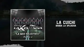 BANDA LA XPLOSIVA-LA CUICHI