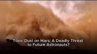 Toxic Dust on Mars: A Deadly Threat to Future Astronauts?