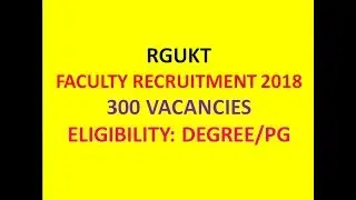 RGUKT FACULTY RECRUITMENT 2018 | 300 VACANCIES | ELIGIBILITY; DEGREE/PG | JOB SEARCH