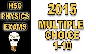 HSC PHYSICS exam 2015  multiple choice 1-10 Explained