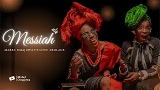 MESSIAH || Mabel Omajuwa ft. Love Abolade (Official Video)  #Messiah##GospelMusic#JesusReigns