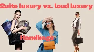 Quiet Luxury vs. Loud Luxury Handbags: Which Style Fits You?