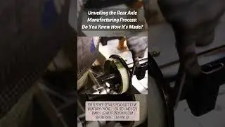 Unveiling the Rear Axle Manufacturing Process: Do You Know How It's Made?