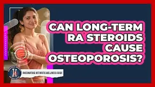 Can Long-term RA Steroids Cause Osteoporosis? - Rheumatoid Arthritis Wellness Guide