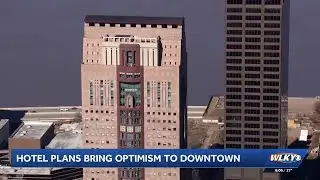 Hotel plans for Humana tower bring optimism to downtown Louisville