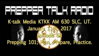 Prepper Talk Radio Episode 68, 01 11 17 Prepping 101; Plan, Prepare, Practice.