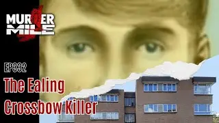 Ep332: The Ealing Crossbow Killer by Murder Mile UK True Crime Podcast #truecrimepodcast