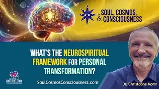 A Neurospiritual Framework for Personal Transformation with Dr. Christophe Morin