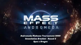 AMT 2022 Consolation Bracket: Round 2 - Apex v Dragon | Mass Effect: Andromeda | Multiplayer