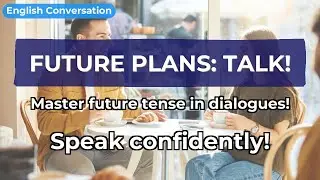 English Conversation: Future Plans Dialogues | Speaking Practice